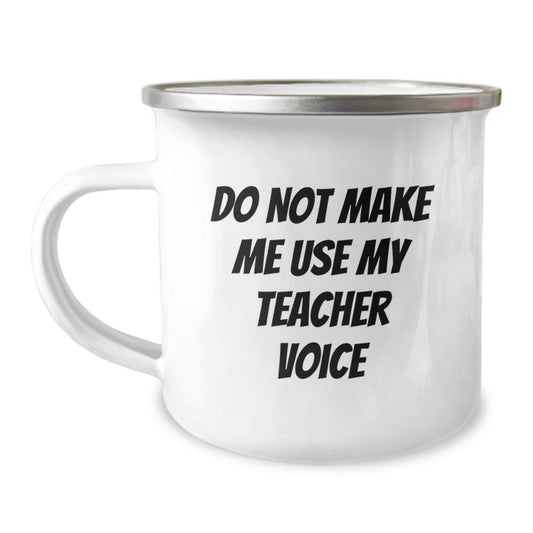 Funny Teacher Gifts, Camping Mug, Birthday Unique Gifts from Friends or Family, 'Do Not Make Me Use My Teacher Voice' Funny Quote - Image 1