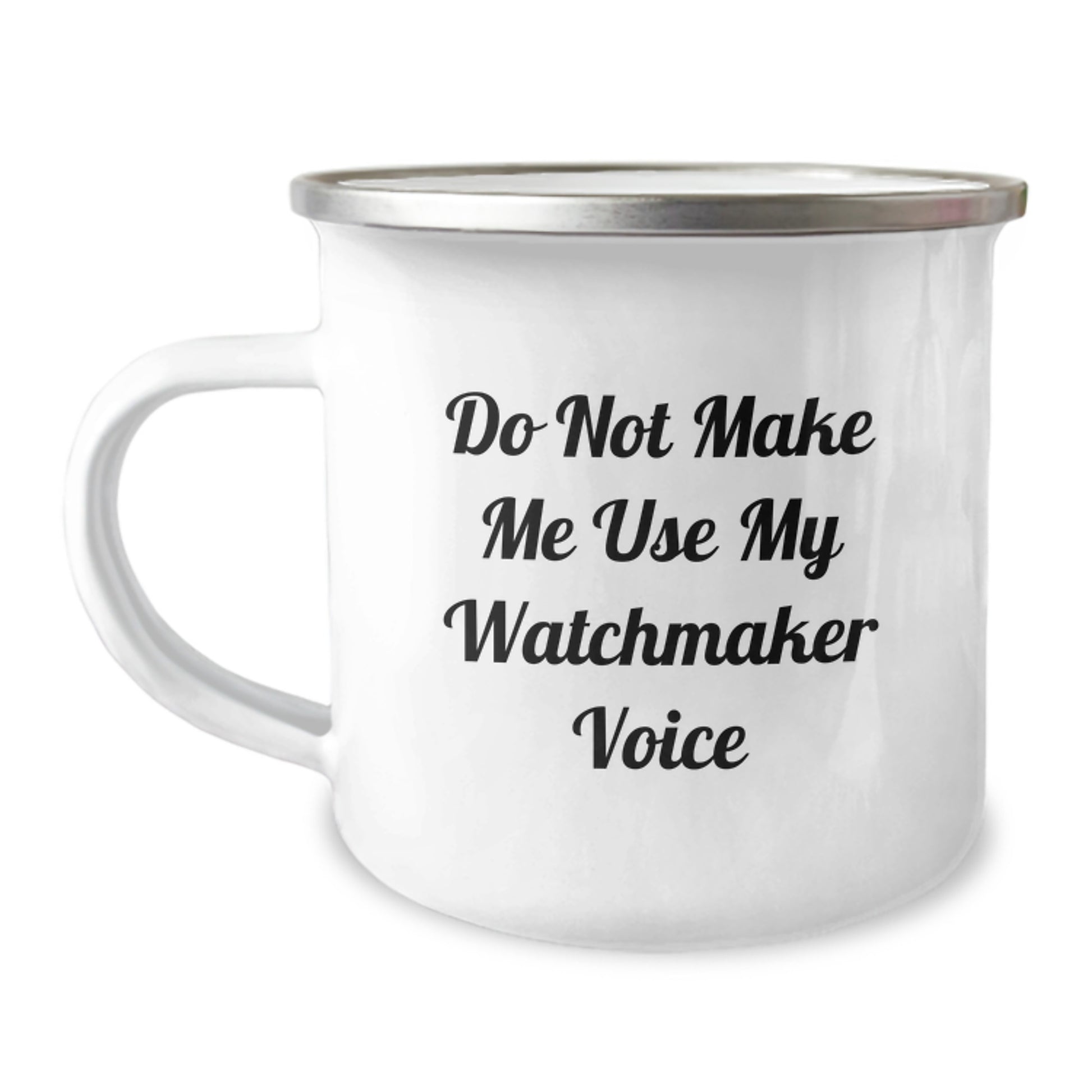 Unique Watchmaker Gifts from Friends for Graduation - Funny Camping Mug - Stainless Steel with Enamel Finish - Do Not Make Me Use My Watchmaker Voice - Image 1