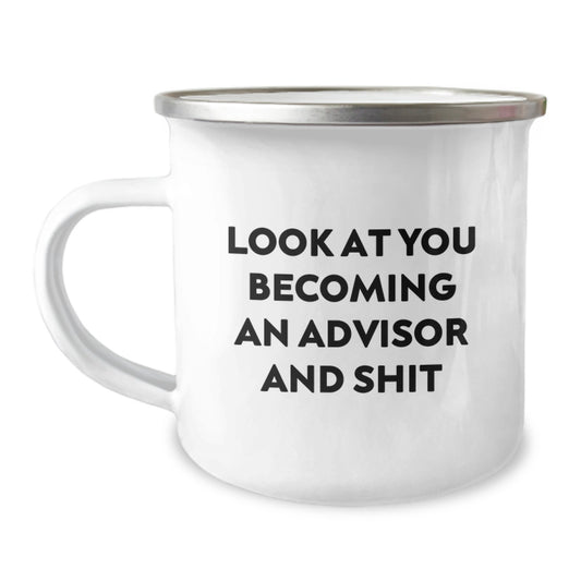 Funny Advisor Gifts from Friends, Unique Graduation Celebration for Men, Women, and Family with Camping Mug 'Look At You Becoming An Advisor And Shit' - Image 1