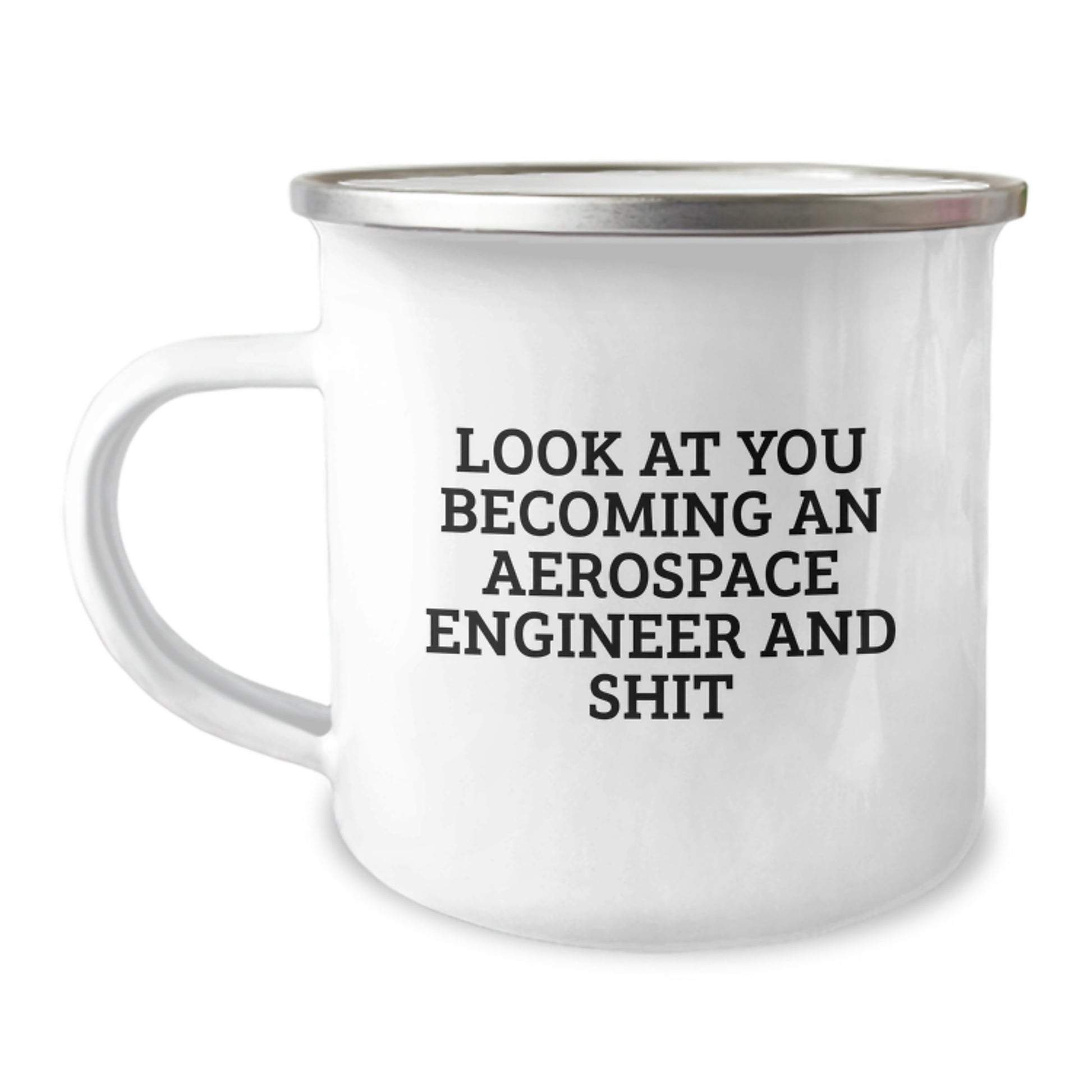 Funny Aerospace Engineer Gifts from Men for Aerospace Engineer Mother's Day Unique Camping Mug - 'Look At You Becoming An Aerospace Engineer And Shit' - Image 1
