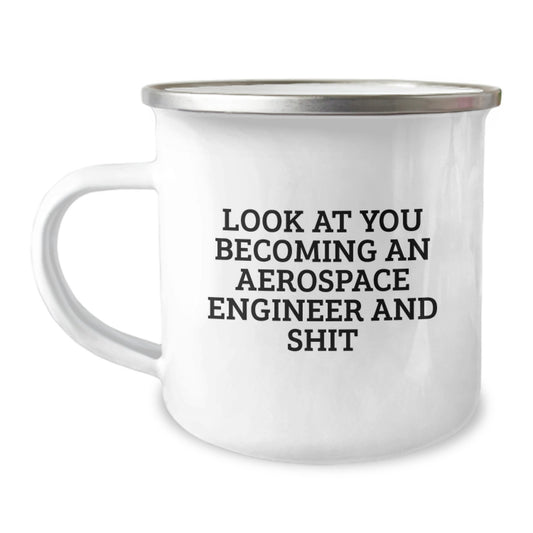 Funny Aerospace Engineer Gifts from Men for Aerospace Engineer Mother's Day Unique Camping Mug - 'Look At You Becoming An Aerospace Engineer And Shit' - Image 1