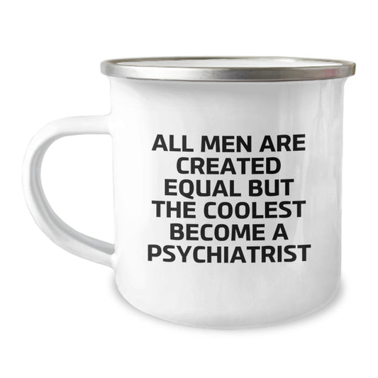 Funny Psychiatrist Gifts for Dad, All Men Are Created Equal But The Coolest Become A Psychiatrist, Camping Mug for Father's Day - Image 1