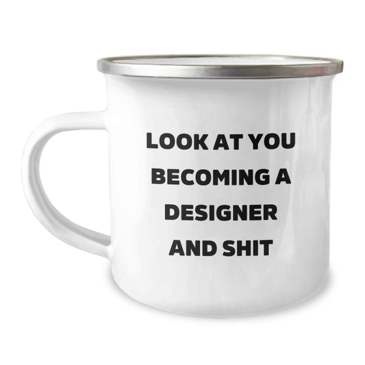 Funny Designer Gifts for Men, Women, Friends, and Family - 'Look At You Becoming A Designer And Shit' Valentine's Unique Camp Mug - Image 1