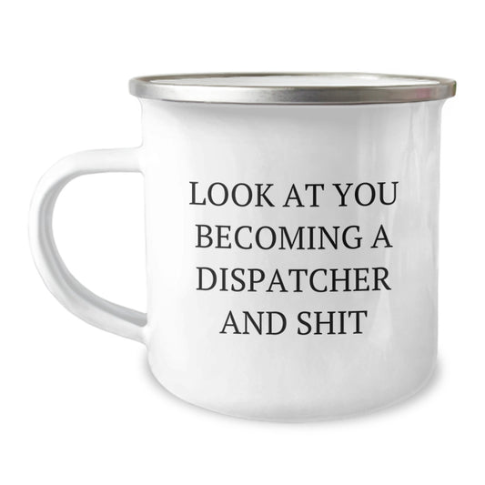 Dispatcher Gifts, Funny 'Look At You Becoming A Dispatcher And Shit' Valentine's Unique Gifts for Dispatcher, Camping Mug for Men, Women, Friends, Coworkers, Family - Image 1