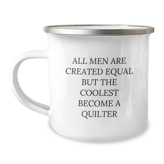 Funny Quilter Gifts from Dad, Unique Camping Mug for Quilters on Father's Day - All Men Are Created Equal But The Coolest Become A Quilter - Image 1