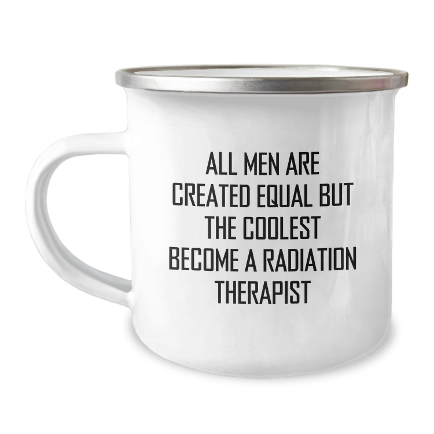 Gifts from Men, Funny Radiation Therapist Quote, Father's Day Unique Camping Mugs for Radiation Therapist, All Men Are Created Equal But The Coolest Become A Radiation Therapist - Image 1