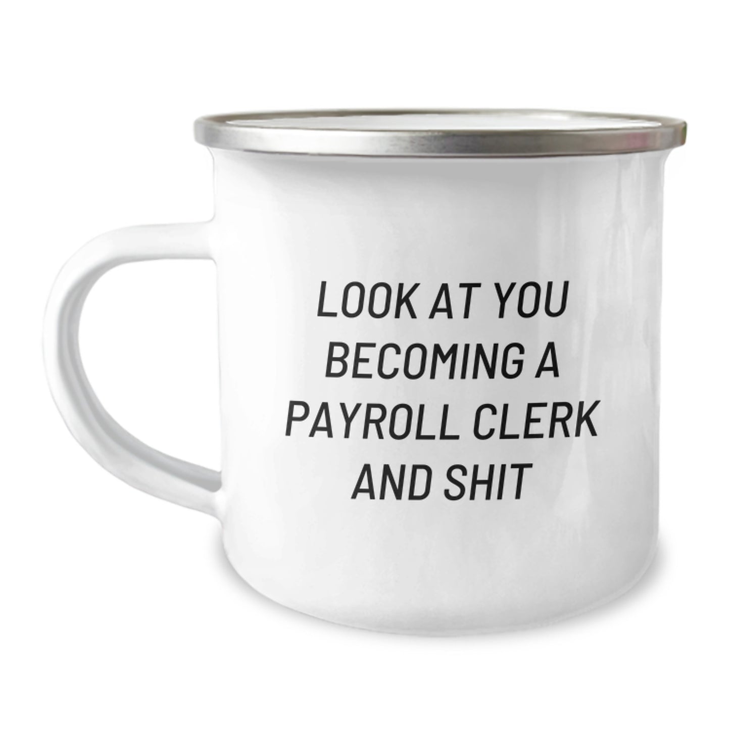Funny Payroll Clerk Gifts from Friends for Men - Look At You Becoming A Payroll Clerk And Shit Camping Mug, Unique Graduation Gifts for Payroll Clerk, Stainless Steel with Enamel Finish - Image 1