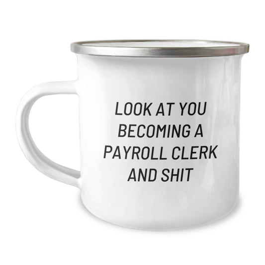 Funny Payroll Clerk Gifts from Friends for Men - Look At You Becoming A Payroll Clerk And Shit Camping Mug, Unique Graduation Gifts for Payroll Clerk, Stainless Steel with Enamel Finish - Image 1