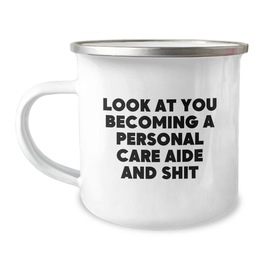 Funny Personal Care Aide Gifts for Her, Camping Mug with Inspirational Quote 'Look At You Becoming A Personal Care Aide And Shit', Unique Graduation Gifts from Family - Image 1