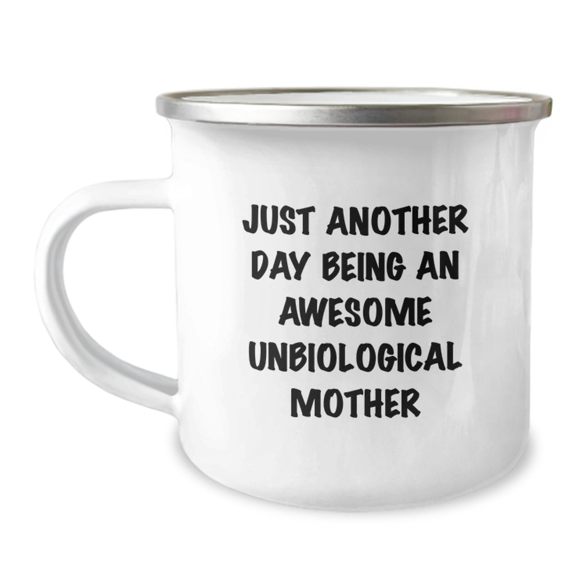Funny Unbiological Mother Gifts from Family for Birthday - 'Just Another Day Being An Awesome Unbiological Mother' Camping Mug, 12 oz Stainless Steel Enamel Finish - Image 1