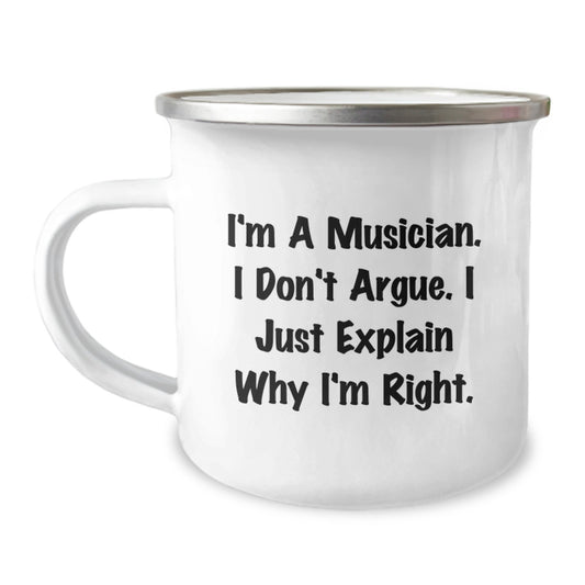 Funny Musician Gifts from Mom to Graduating Musician Men - I'm A Musician. I Don't Argue. I Just Explain Why I'm Right. Camping Mug - Image 1
