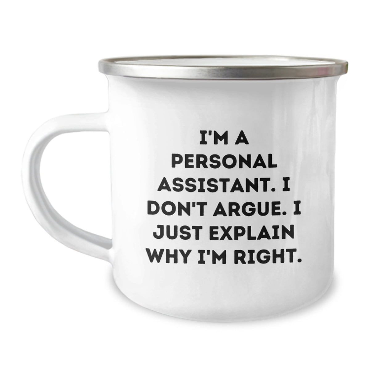 Funny Personal Assistant Gifts for Men - Camping Mug - I'm A Personal Assistant. I Don't Argue. I Just Explain Why I'm Right. - Image 1