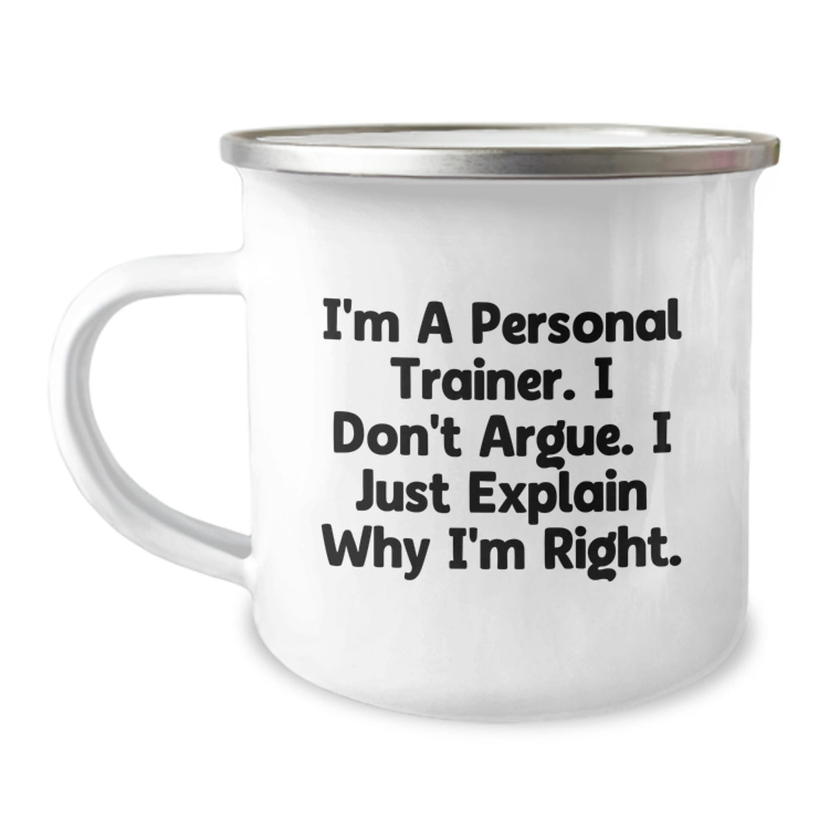 Funny Personal Trainer Gift, Birthday Unique Gifts, Camping Mug for Men, Personal Trainer Quote - 'I'm A Personal Trainer. I Don't Argue. I Just Explain Why I'm Right.' - Image 1