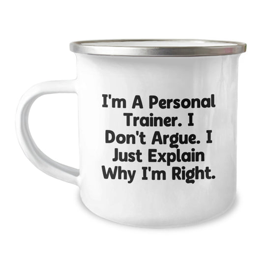 Funny Personal Trainer Gift, Birthday Unique Gifts, Camping Mug for Men, Personal Trainer Quote - 'I'm A Personal Trainer. I Don't Argue. I Just Explain Why I'm Right.' - Image 1