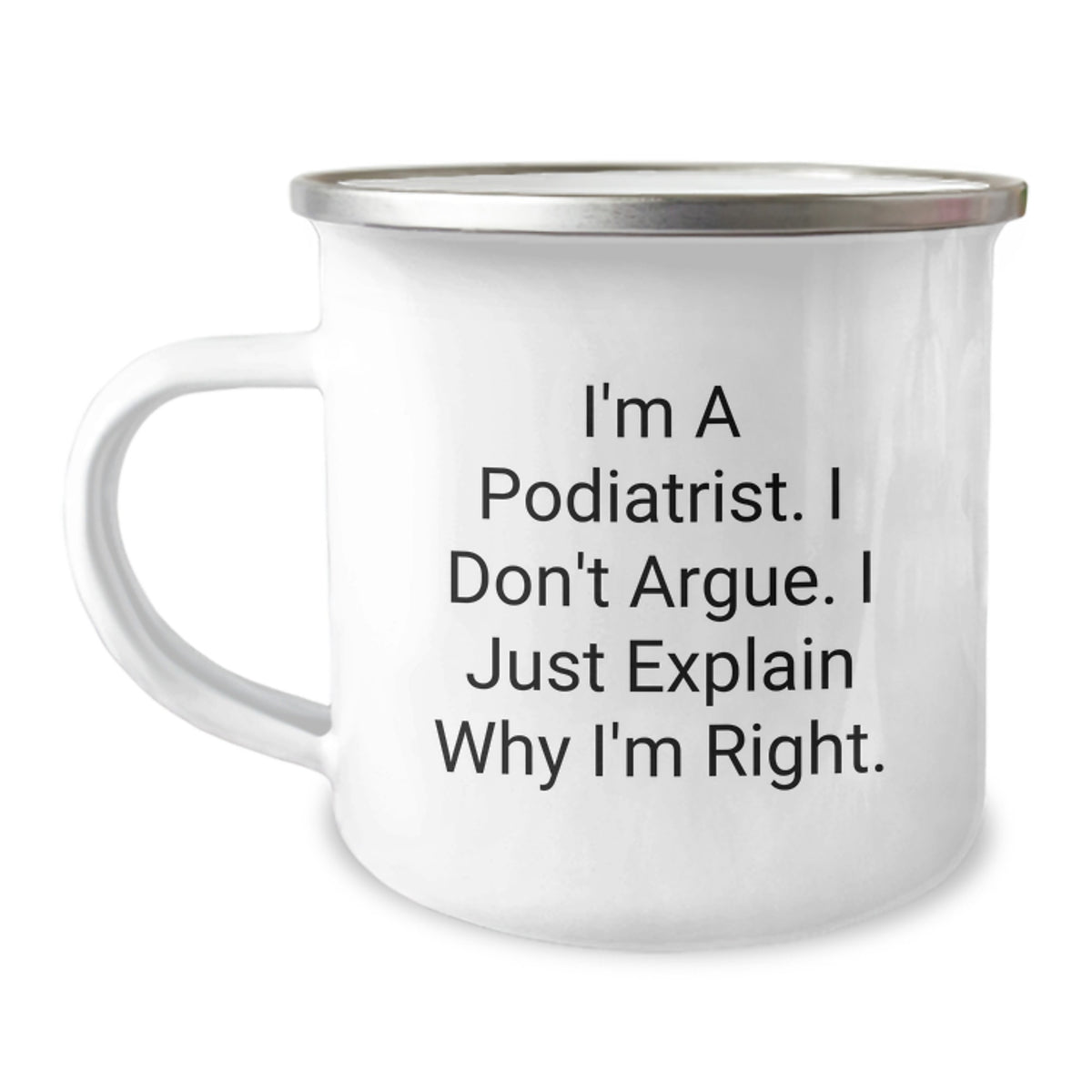 Funny Podiatrist Gifts from Friends for Podiatrist Valentine's Unique Camping Mugs - I'm A Podiatrist. I Don't Argue. I Just Explain Why I'm Right. - Image 1