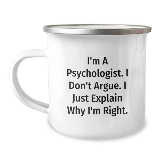 Funny Psychologist Gifts for Friends - Valentine's Unique Mugs from Men to Women, 'I'm A Psychologist. I Don't Argue. I Just Explain Why I'm Right.' - Image 1
