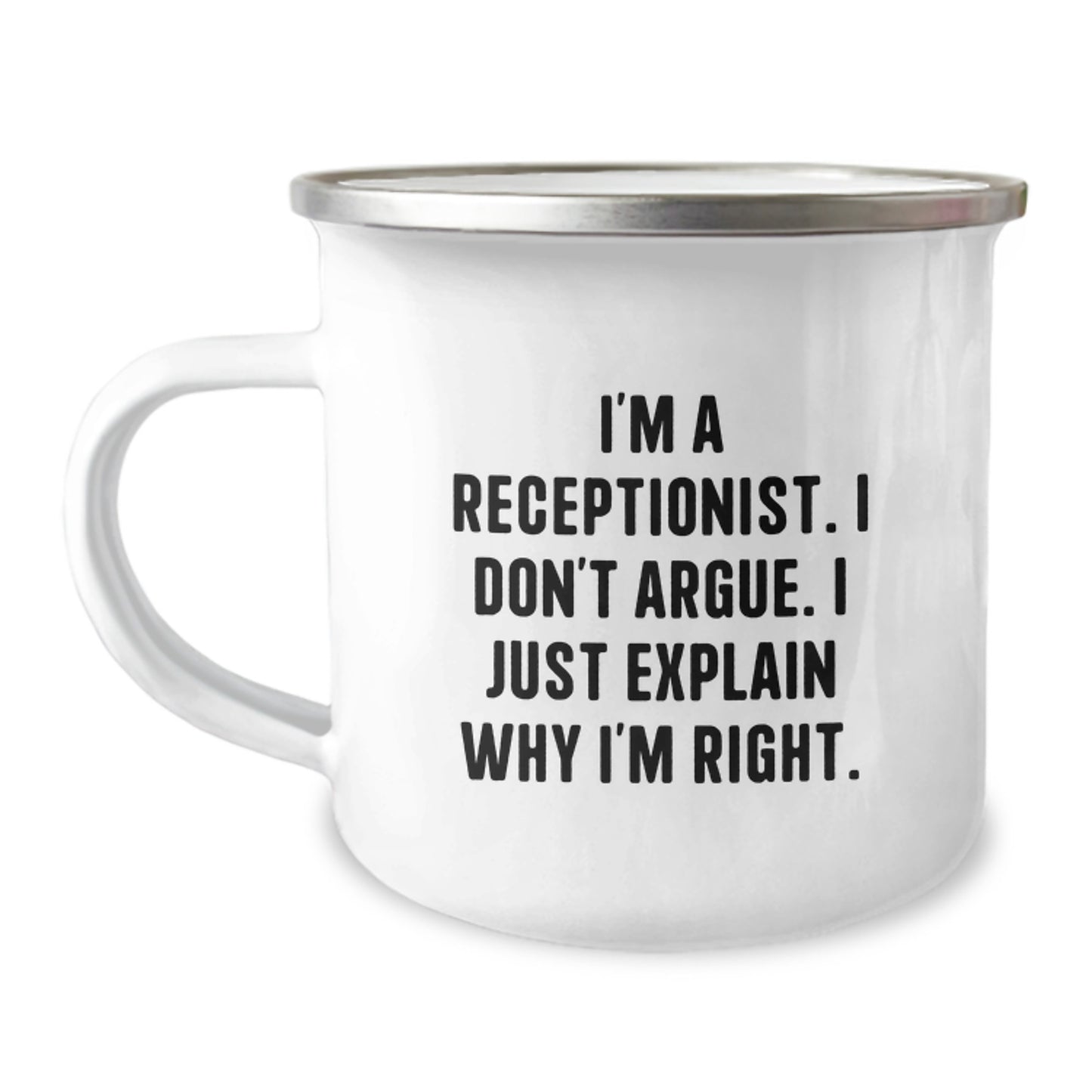 Funny Receptionist Gifts from Friends for Graduation Unique Camping Mug - I'm A Receptionist. I Don't Argue. I Just Explain Why I'm Right. - Image 1