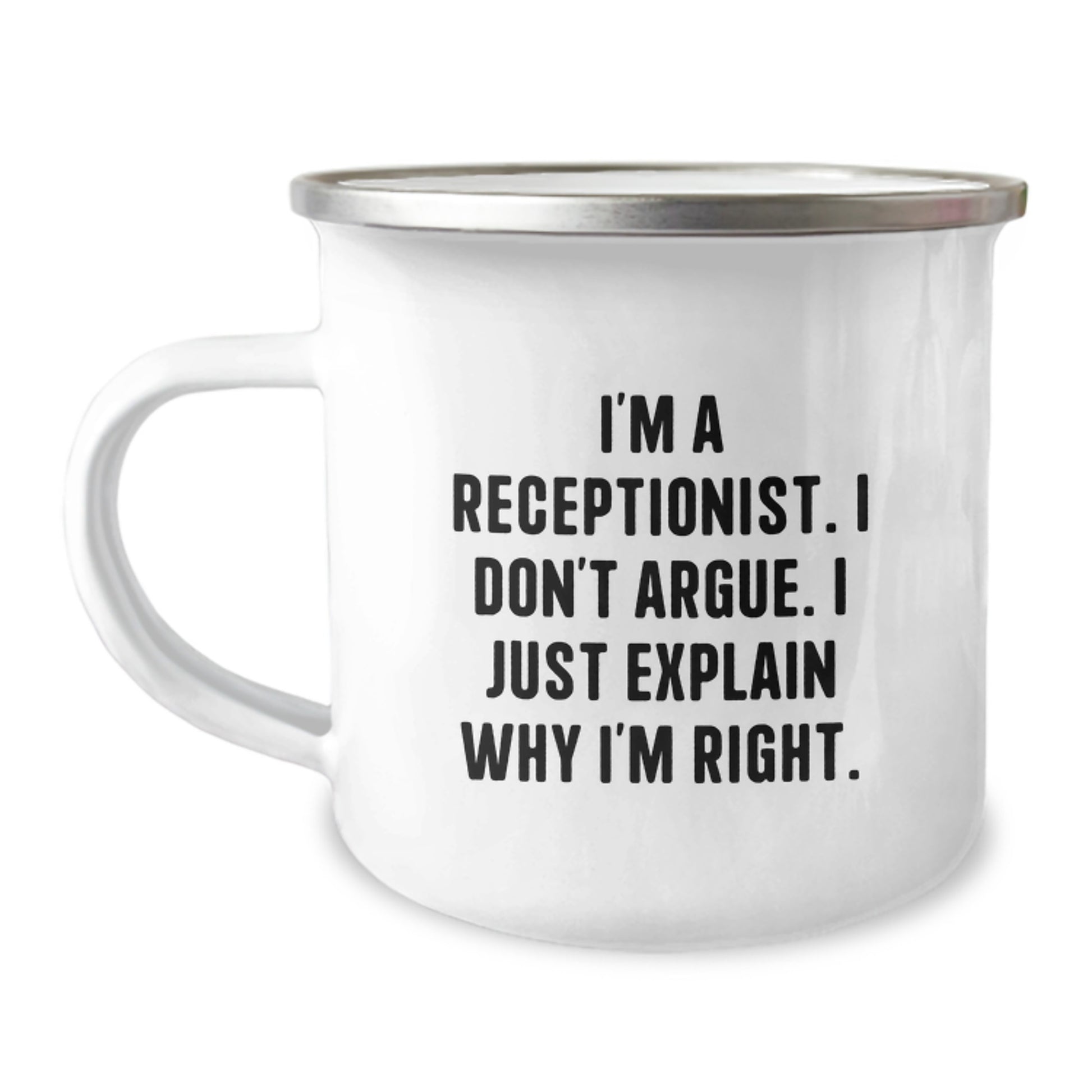 Funny Receptionist Gifts from Friends for Graduation Unique Camping Mug - I'm A Receptionist. I Don't Argue. I Just Explain Why I'm Right. - Image 1