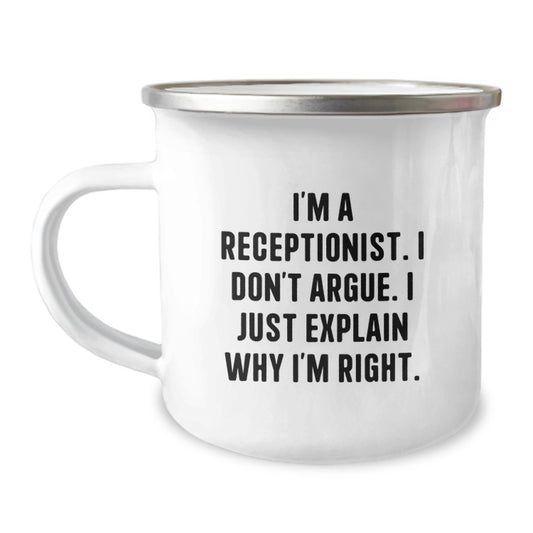 Funny Receptionist Gifts from Friends for Graduation Unique Camping Mug - I'm A Receptionist. I Don't Argue. I Just Explain Why I'm Right. - Image 1