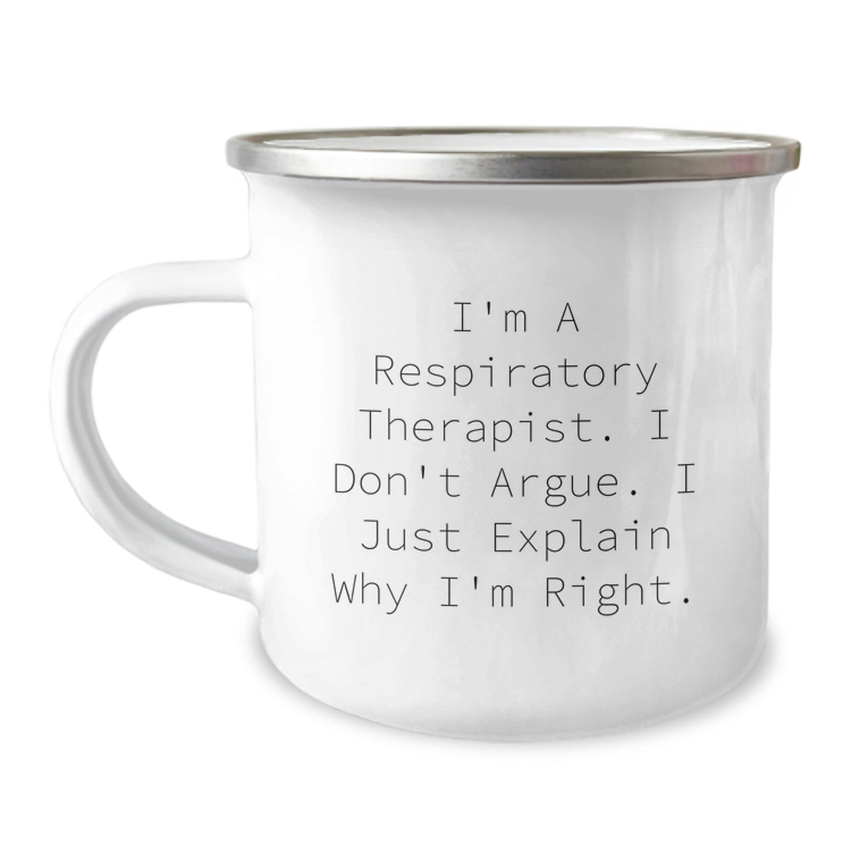 Funny Respiratory Therapist Camping Mug Gifts from Friends for Men Women Coworkers - I'm a Respiratory Therapist, I Don't Argue. I Just Explain Why I'm Right. - Image 1