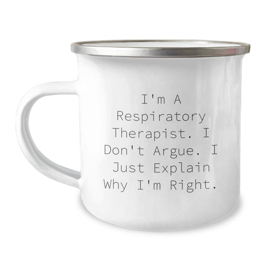 Funny Respiratory Therapist Camping Mug Gifts from Friends for Men Women Coworkers - I'm a Respiratory Therapist, I Don't Argue. I Just Explain Why I'm Right. - Image 1