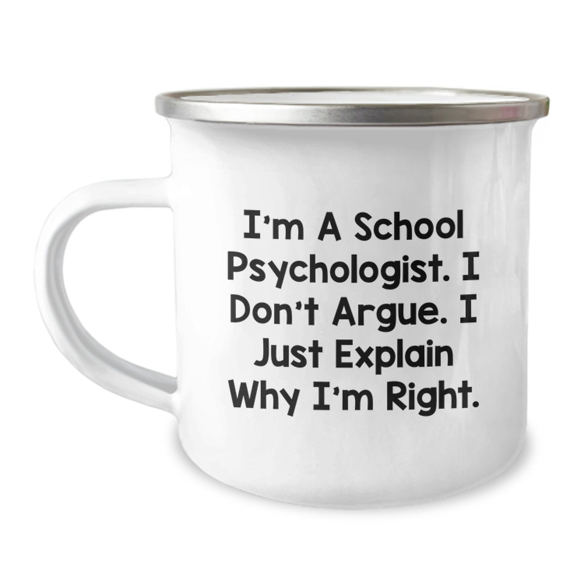 Funny School Psychologist Gifts from Men to Friends Valentine's Unique Items for Camping Lovers - I'm A School Psychologist. I Don't Argue. I Just Explain Why I'm Right. - Image 1