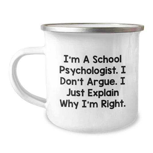 Funny School Psychologist Gifts from Men to Friends Valentine's Unique Items for Camping Lovers - I'm A School Psychologist. I Don't Argue. I Just Explain Why I'm Right. - Image 1