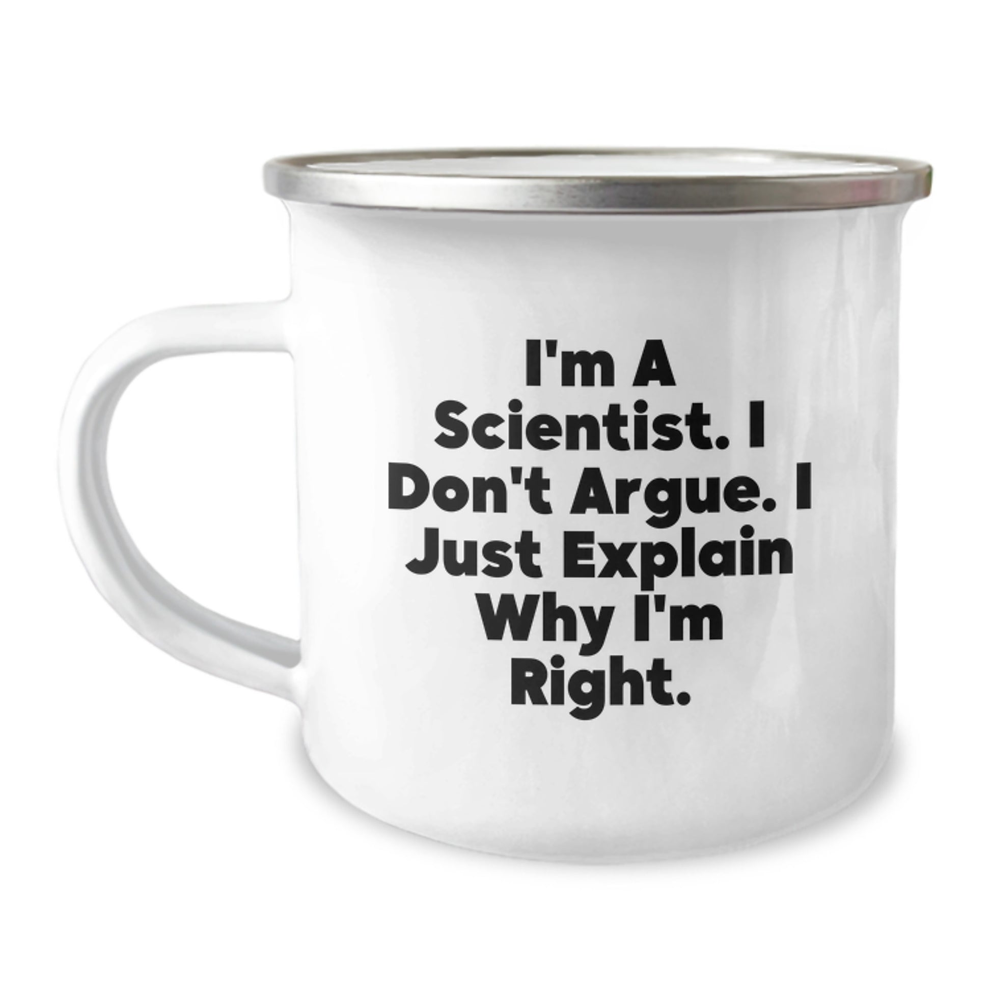 Funny Scientist Gifts from Men, Unique Mother's Day Unique Gifts for Scientist Friends - I'm A Scientist. I Don't Argue. I Just Explain Why I'm Right. Camping Mug - Image 1