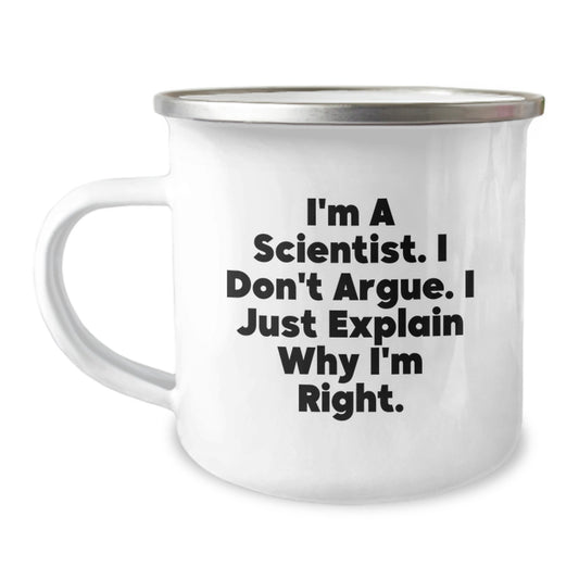 Funny Scientist Gifts from Men, Unique Mother's Day Unique Gifts for Scientist Friends - I'm A Scientist. I Don't Argue. I Just Explain Why I'm Right. Camping Mug - Image 1