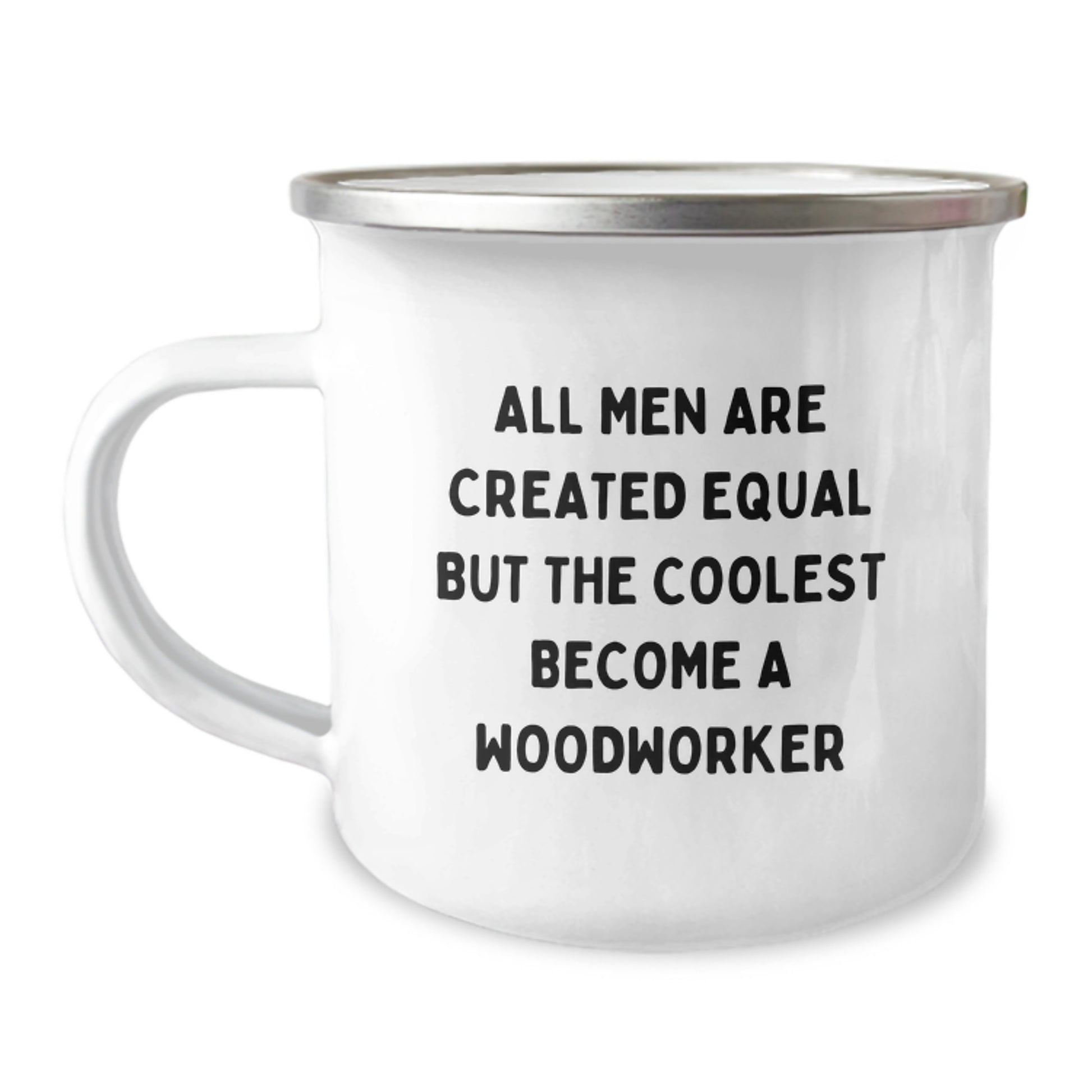 Gifts from Men to Woodworker Mother's Day Unique Funny Camping Mugs - All Men Are Created Equal But The Coolest Become A Woodworker - Image 1