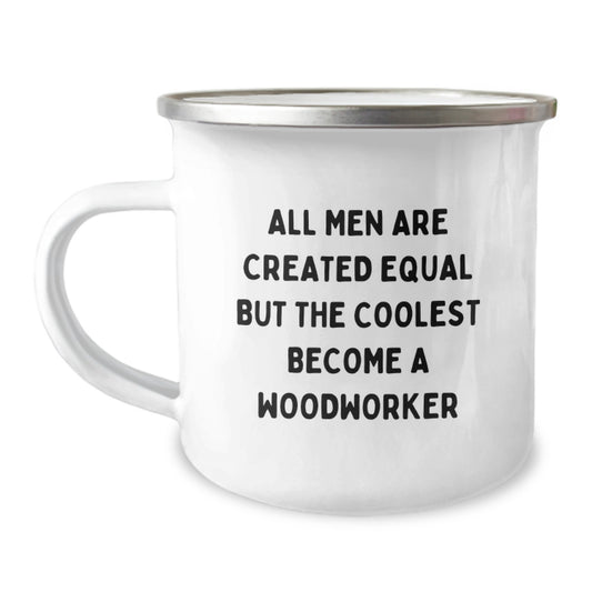 Gifts from Men to Woodworker Mother's Day Unique Funny Camping Mugs - All Men Are Created Equal But The Coolest Become A Woodworker - Image 1