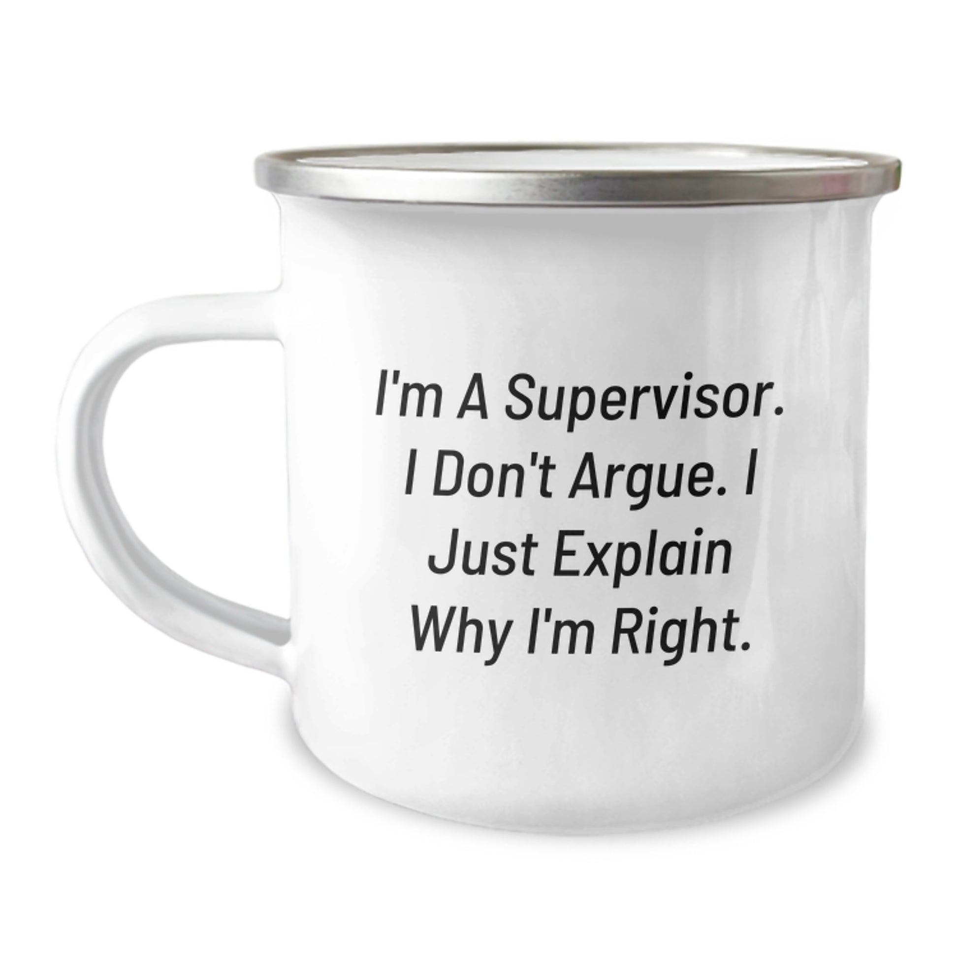 Funny Gifts for Supervisor, Mother's Day Unique Gifts from Men, Supervisor Camping Mug with Inspirational Quote - 'I'm A Supervisor. I Don't Argue. I Just Explain Why I'm Right.' - Image 1