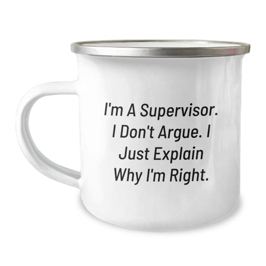 Funny Gifts for Supervisor, Mother's Day Unique Gifts from Men, Supervisor Camping Mug with Inspirational Quote - 'I'm A Supervisor. I Don't Argue. I Just Explain Why I'm Right.' - Image 1
