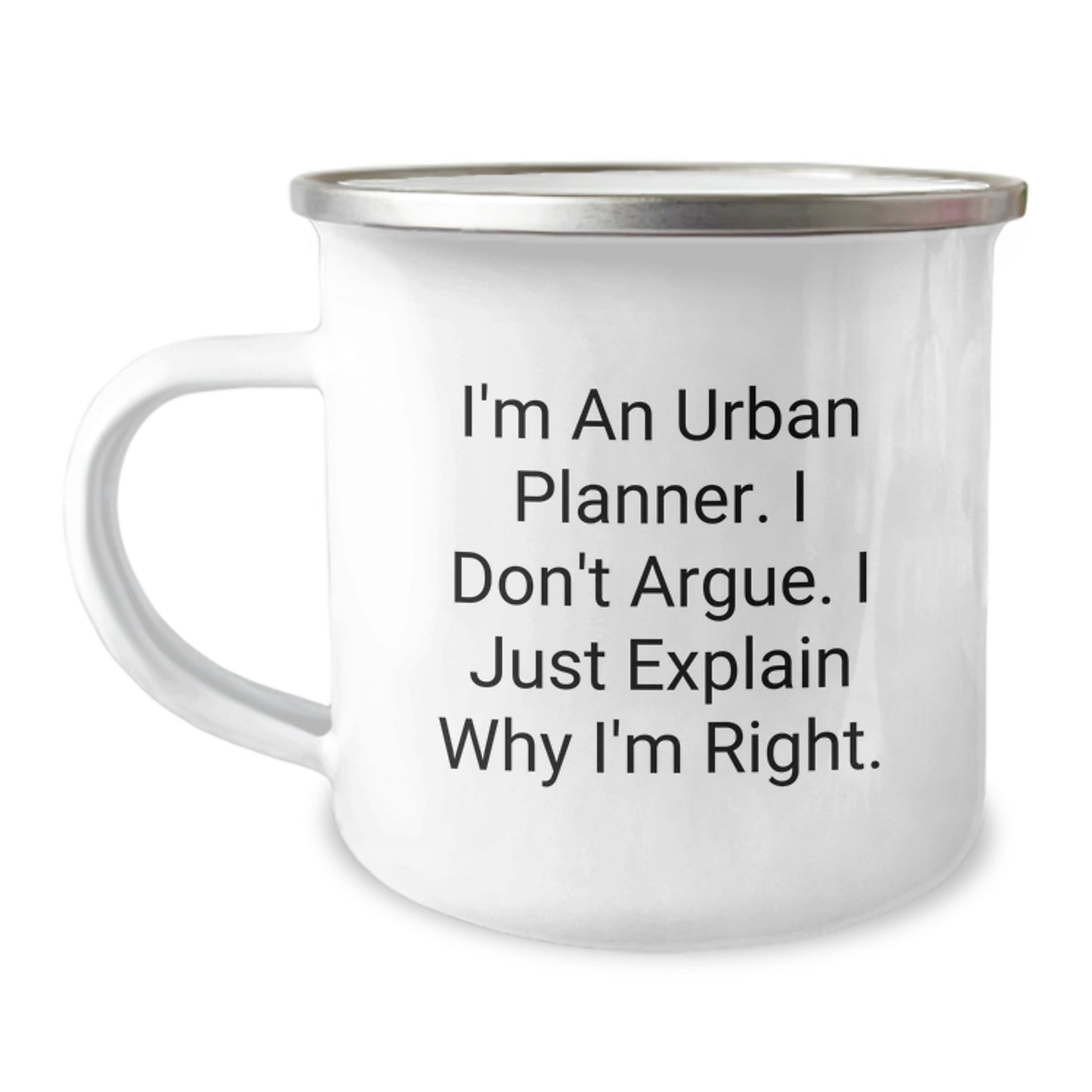 Funny Urban Planner Gifts for Him, Unique Graduation Unique Gifts from Friends to Family for Urban Planner, Camping Mug with 'I'm An Urban Planner. I Don't Argue. I Just Explain Why I'm Right.' - Image 1