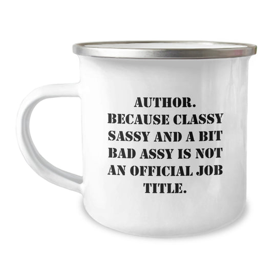 Funny Author Gifts, Camping Mug, Unique Graduation Presents for Author Friends, Men, Women - Author. Because Classy Sassy And A Bit Fearlessy Is Not An Official Job Title. - Image 1