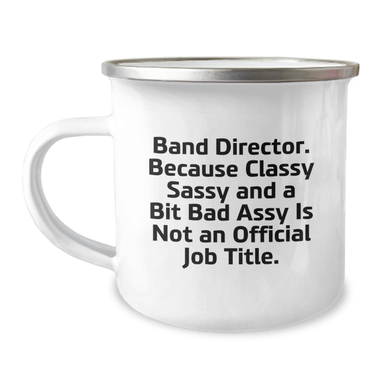 Funny Band Director Gifts for Men, Unique Camping Mug with 'Band Director. Because Classy Sassy And A Bit Fearlessy Is Not An Official Job Title.', Perfect for Graduation - Image 1