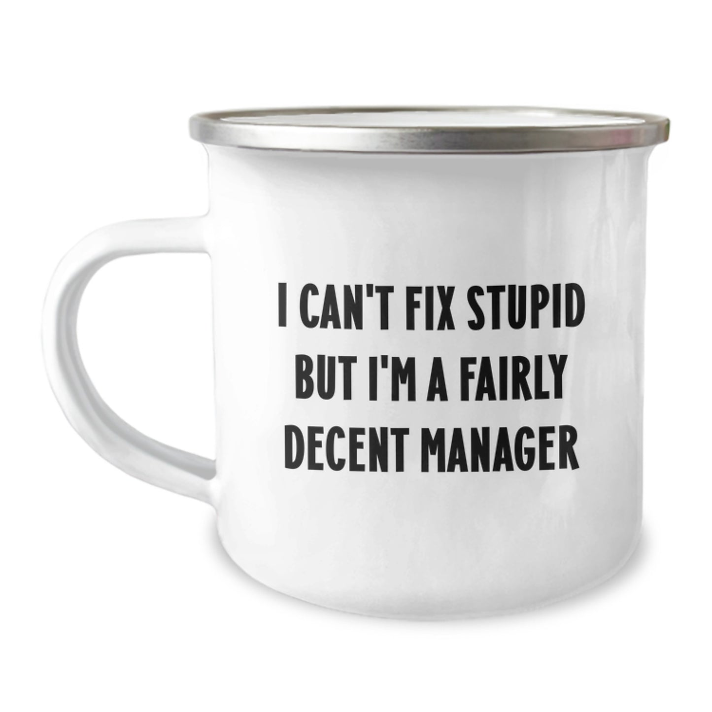 Funny Manager Gifts for Men, Graduation Unique Gifts from Friends, 'I Can't Fix Stupid But I'm A Fairly Decent Manager' Camping Mug - Image 1