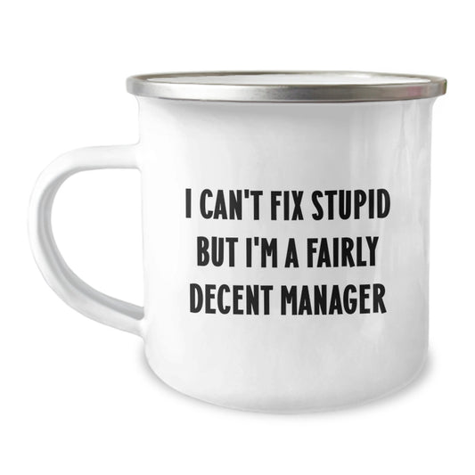 Funny Manager Gifts for Men, Graduation Unique Gifts from Friends, 'I Can't Fix Stupid But I'm A Fairly Decent Manager' Camping Mug - Image 1
