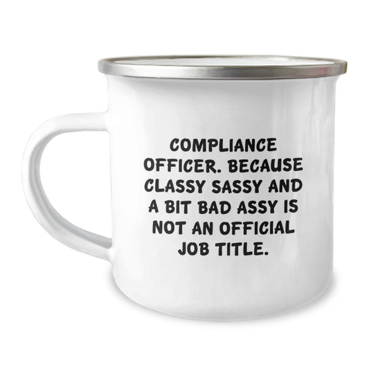 Funny Compliance Officer Gifts for Men - Classy Sassy And A Bit Fearlessy Is Not An Official Job Title Camping Mug, Perfect Graduation Unique Gifts from Friends, Coworkers - Image 1