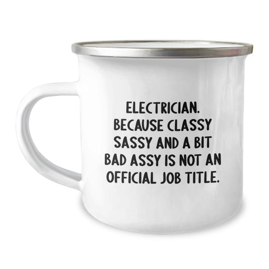 Funny Electrician Gifts from Friends for Electrician Men Graduation Unique Gifts, Camping Mug, Electrician Quote - Because Classy Sassy And A Bit Fearlessy Is Not An Official Job Title., - Image 1