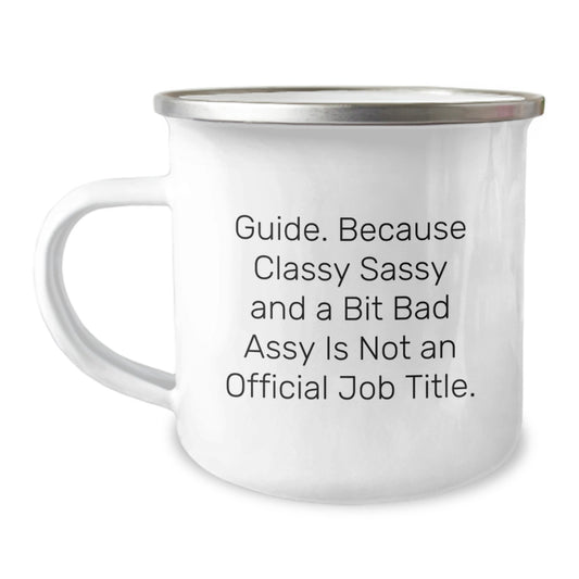 Funny Guide Gifts for Graduation - 'Classy Sassy And A Bit Fearlessy Is Not An Official Job Title.' Camping Mug, 12 oz Stainless Steel Enamel Finish - Image 1