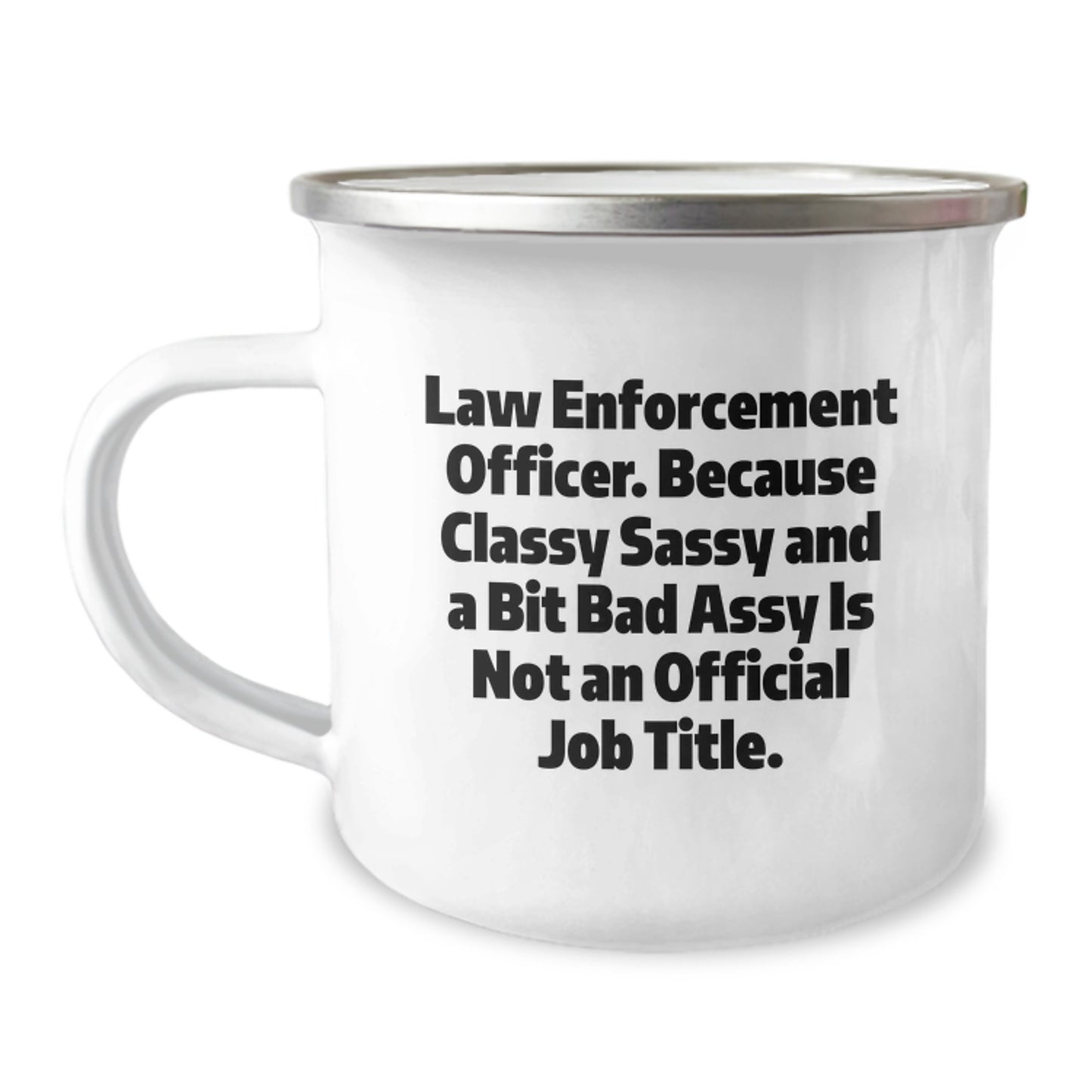Funny Law Enforcement Officer Gifts from Friends - Law Enforcement Officer Camping Mug for Graduation Unique Gifts - Classy Sassy And A Bit Fearlessy Is Not An Official Job Title - Image 1
