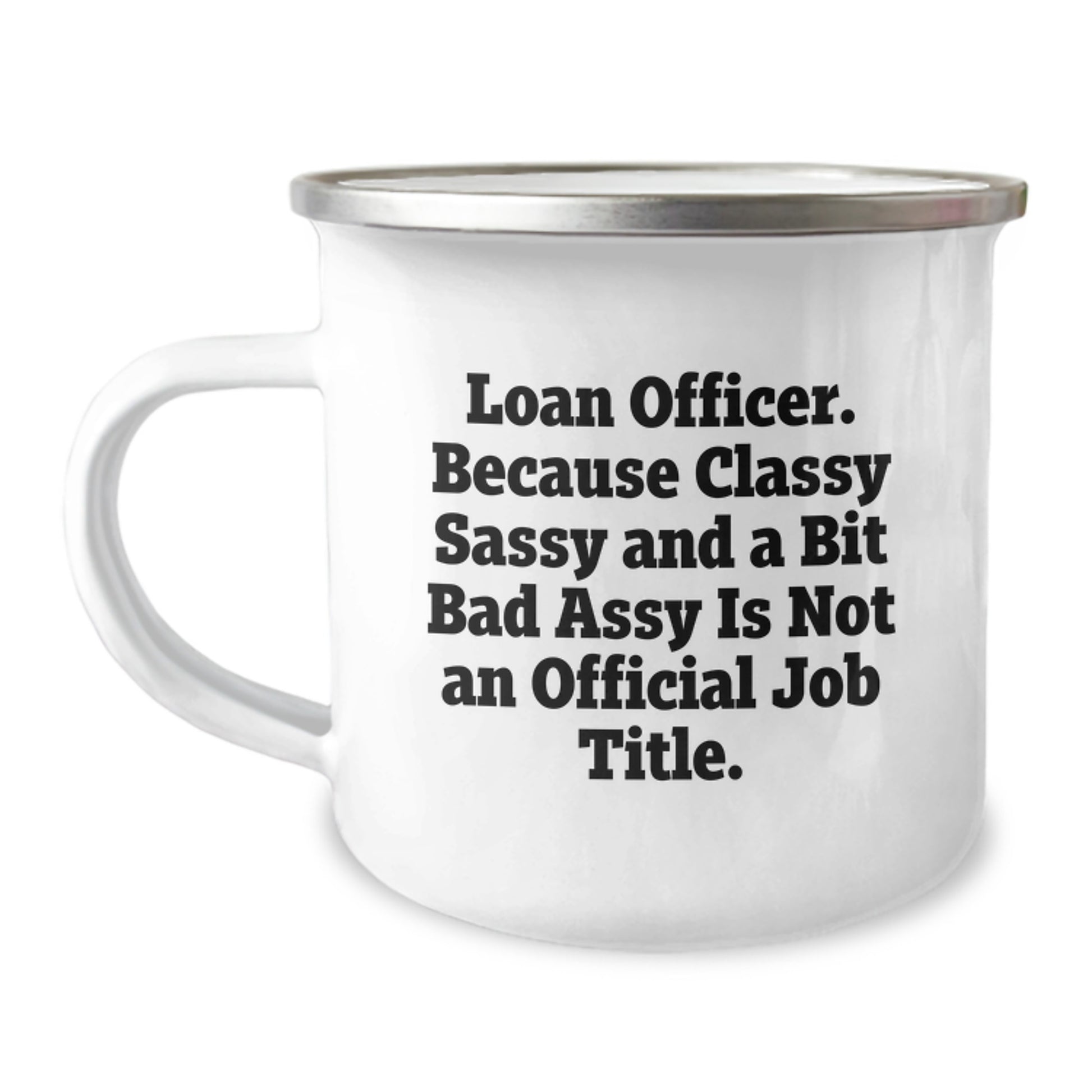 Funny Loan Officer Gifts for Mom - Camping Mug - Gifts from Men - 'Loan Officer. Because Classy Sassy And A Bit Fearlessy Is Not An Official Job Title' - Image 1