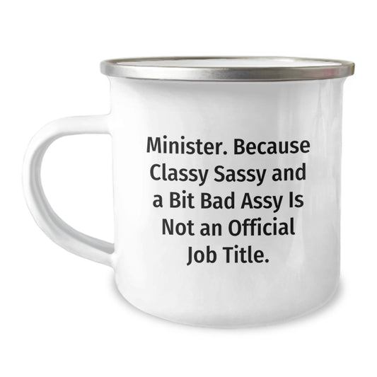 Funny Minister Gifts - Mother's Day Unique Gifts from Men to Minister Friends - Camping Mug with Quote 'Minister. Because Classy Sassy And A Bit Fearlessy Is Not An Official Job Title.' - Image 1