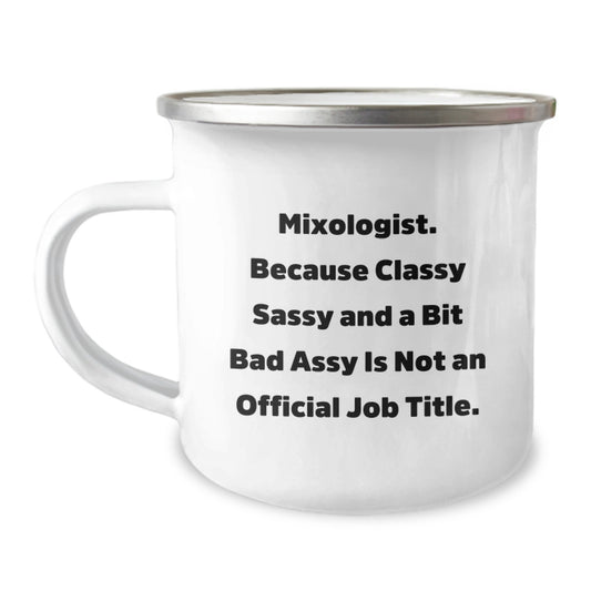 Funny Mixologist Gifts from Men to Women Friends - Valentine's Unique Camping Mug with 'Mixologist. Because Classy Sassy And A Bit Fearlessy Is Not An Official Job Title.' Quote - Image 1