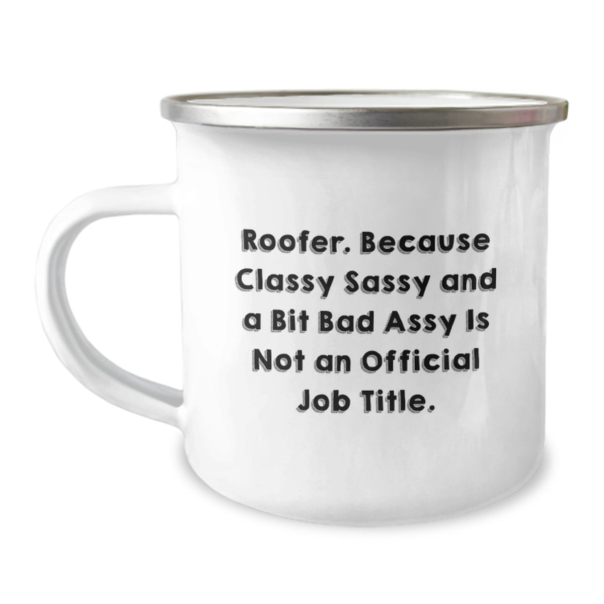 Funny Roofer Gifts from Friends for Men - Valentine's Unique Gifts - 'Roofer. Because Classy Sassy And A Bit Fearlessy Is Not An Official Job Title.' Camping Mug - Image 1