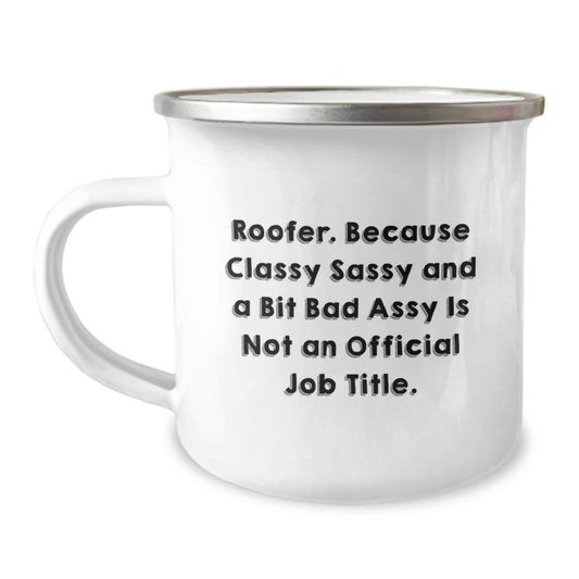 Funny Roofer Gifts from Friends for Men - Valentine's Unique Gifts - 'Roofer. Because Classy Sassy And A Bit Fearlessy Is Not An Official Job Title.' Camping Mug - Image 1