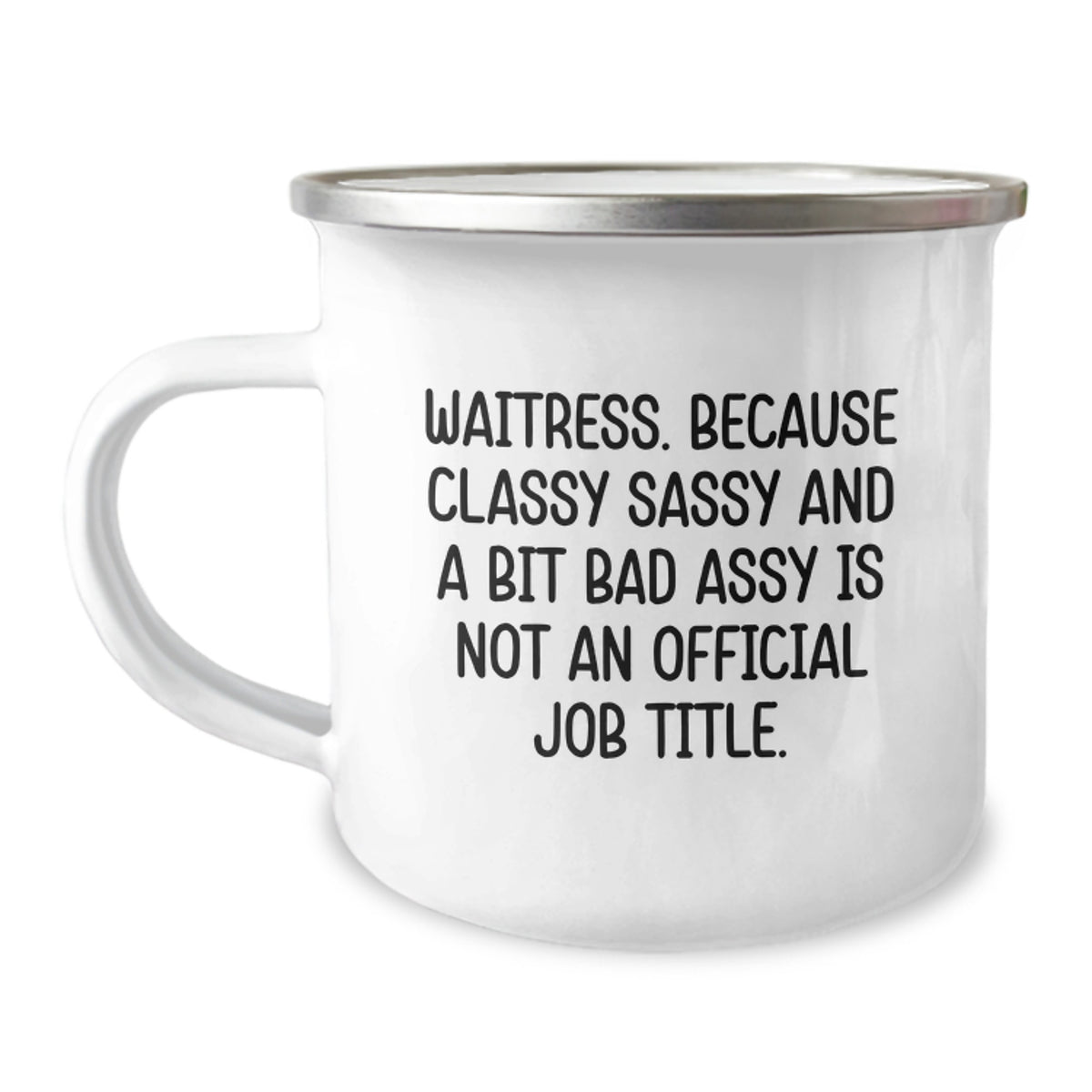 Funny Waitress Gifts from Friends for Waitress Birthday Unique Mugs, 'Because Classy Sassy And A Bit Fearlessy Is Not An Official Job Title.' Camping Mug Stainless Steel with Enamel Finish - Image 1