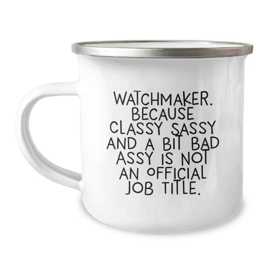 Funny Watchmaker Gifts for Him, Unique Birthday Unique Gifts from Men, Watchmaker Engraved Camping Mug with Sassy Quote - Image 1