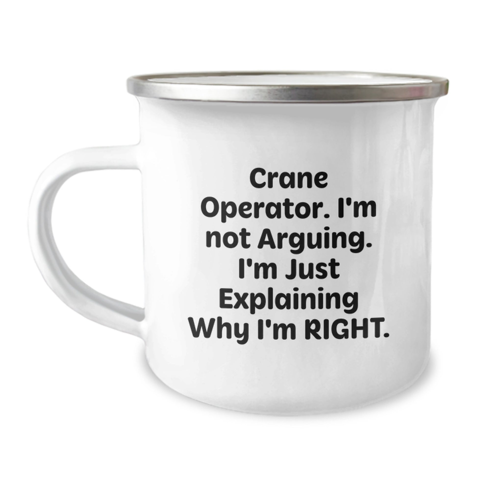 Funny Gifts from Friends to Crane Operator Graduation Unique Gifts with Camping Mug - Crane Operator I'm Not Arguing. I'm Just Explaining Why I'm Right. Stainless Steel Enamel Finish - Image 1